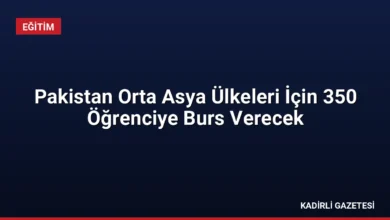 Pakistan Orta Asya Ülkeleri İçin 350 Öğrenciye Burs Verecek