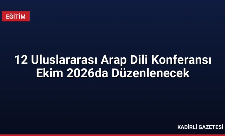 12 Uluslararası Arap Dili Konferansı Ekim 2026da Düzenlenecek