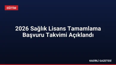 2026 Sağlık Lisans Tamamlama Başvuru Takvimi Açıklandı