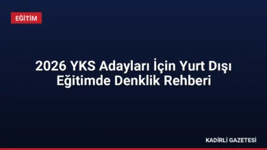 2026 YKS Adayları İçin Yurt Dışı Eğitimde Denklik Rehberi
