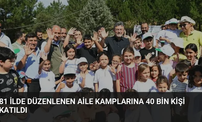 81 İlde Düzenlenen Aile Kamplarına 40 Bin Kişi Katıldı