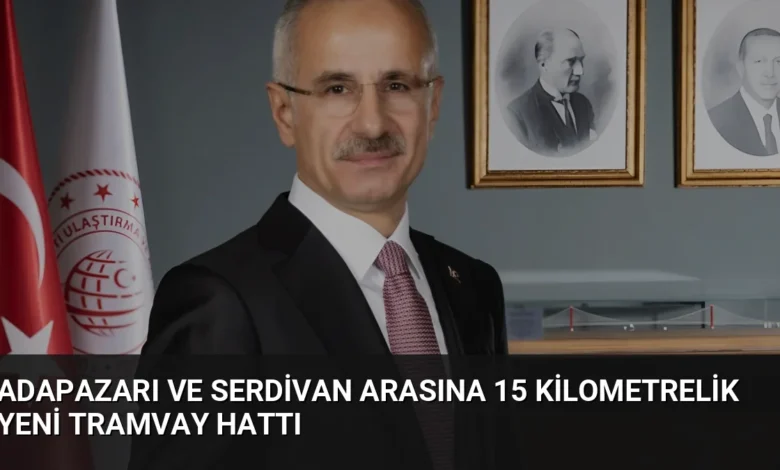 Adapazarı ve Serdivan arasına 15 kilometrelik yeni tramvay hattı