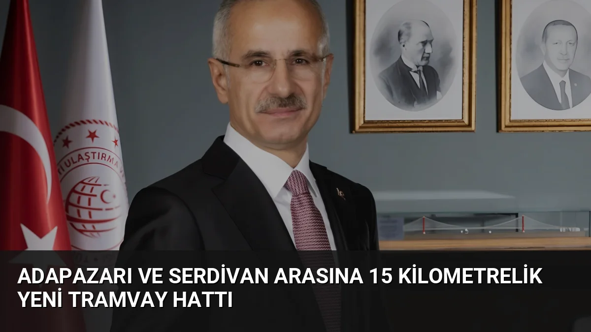 Adapazarı ve Serdivan arasına 15 kilometrelik yeni tramvay hattı