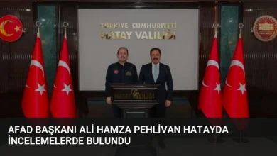 AFAD Başkanı Ali Hamza Pehlivan Hatayda İncelemelerde Bulundu