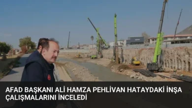 AFAD Başkanı Ali Hamza Pehlivan Hataydaki İnşa Çalışmalarını İnceledi