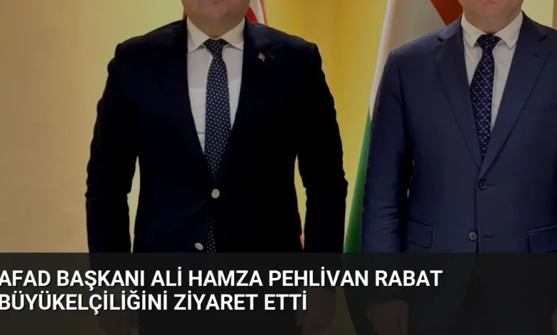 AFAD Başkanı Ali Hamza Pehlivan Rabat Büyükelçiliğini Ziyaret Etti