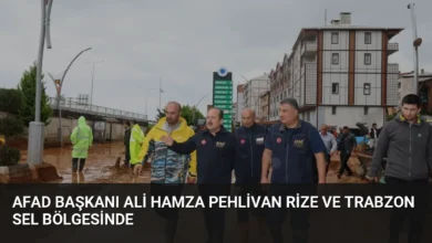 AFAD Başkanı Ali Hamza Pehlivan Rize ve Trabzon Sel Bölgesinde