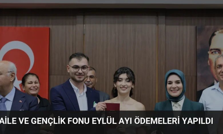 Aile ve Gençlik Fonu Eylül ayı ödemeleri yapıldı