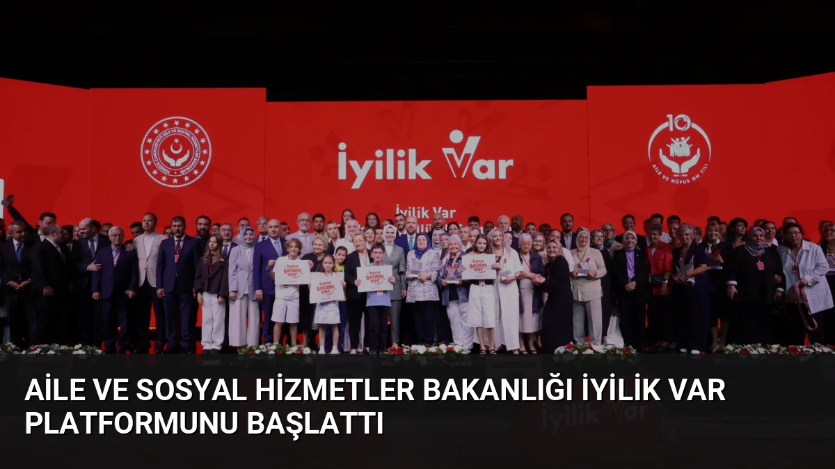 Aile ve Sosyal Hizmetler Bakanlığı İyilik Var Platformunu Başlattı