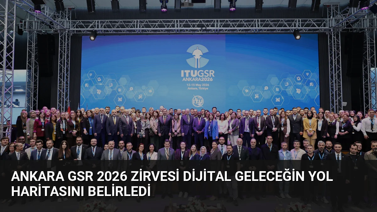 Ankara GSR 2026 Zirvesi Dijital Geleceğin Yol Haritasını Belirledi