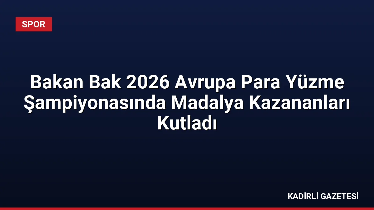 Bakan Bak 2026 Avrupa Para Yüzme Şampiyonasında Madalya Kazananları Kutladı