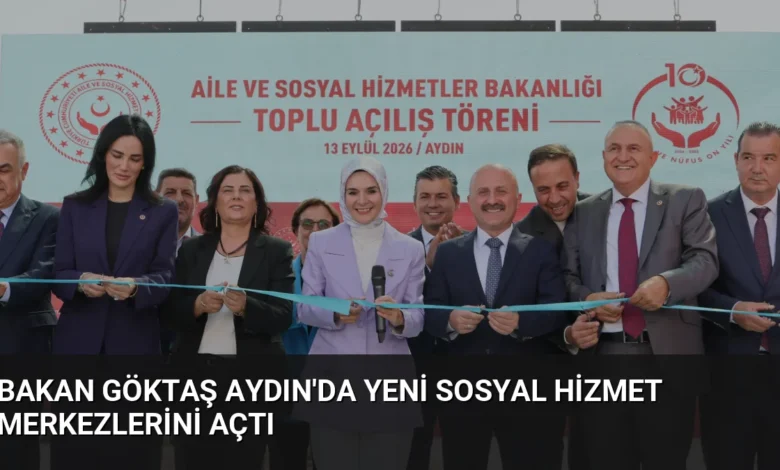 Bakan Göktaş Aydın'da Yeni Sosyal Hizmet Merkezlerini Açtı