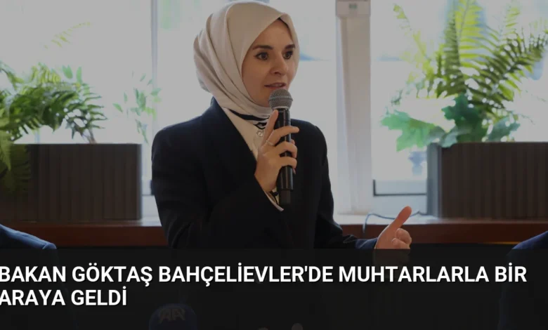 Bakan Göktaş Bahçelievler'de Muhtarlarla Bir Araya Geldi