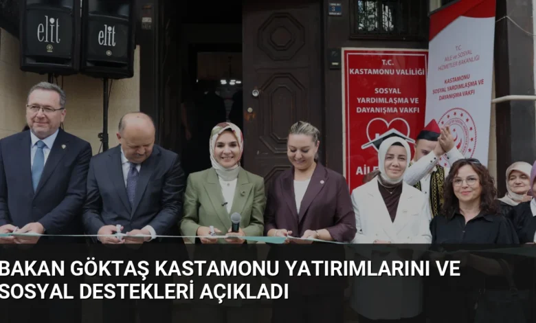 Bakan Göktaş Kastamonu Yatırımlarını ve Sosyal Destekleri Açıkladı