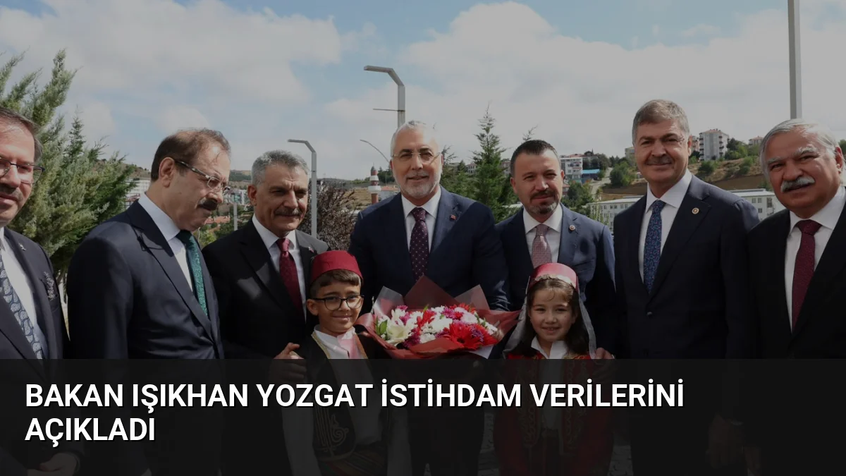 Bakan Işıkhan Yozgat İstihdam Verilerini Açıkladı