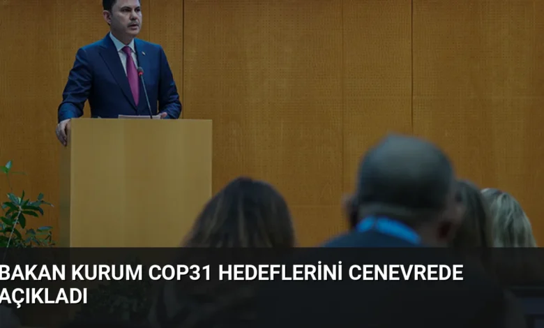 Bakan Kurum COP31 Hedeflerini Cenevrede Açıkladı