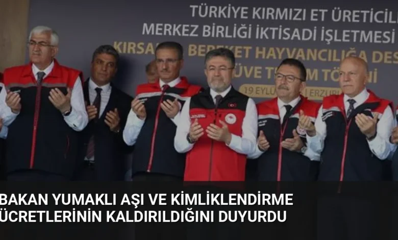 Bakan Yumaklı Aşı ve Kimliklendirme Ücretlerinin Kaldırıldığını Duyurdu