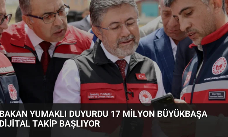 Bakan Yumaklı Duyurdu 17 Milyon Büyükbaşa Dijital Takip Başlıyor