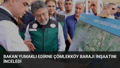 Bakan Yumaklı Edirne Çömlekköy Barajı İnşaatını İnceledi