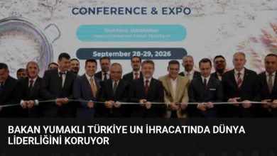 Bakan Yumaklı Türkiye un ihracatında dünya liderliğini koruyor