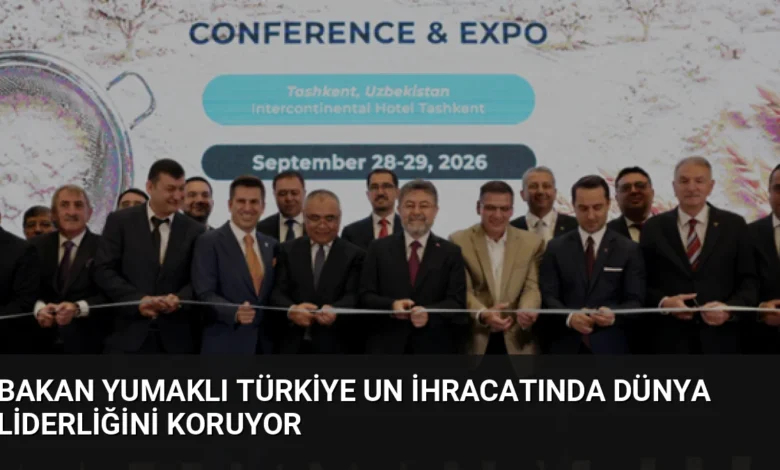 Bakan Yumaklı Türkiye un ihracatında dünya liderliğini koruyor