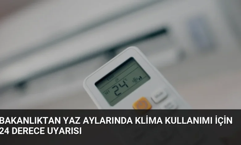 Bakanlıktan Yaz Aylarında Klima Kullanımı İçin 24 Derece Uyarısı