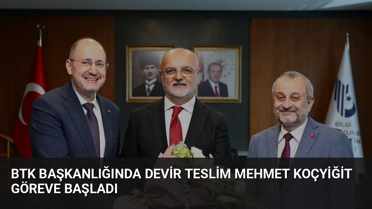 BTK Başkanlığında Devir Teslim Mehmet Koçyiğit Göreve Başladı