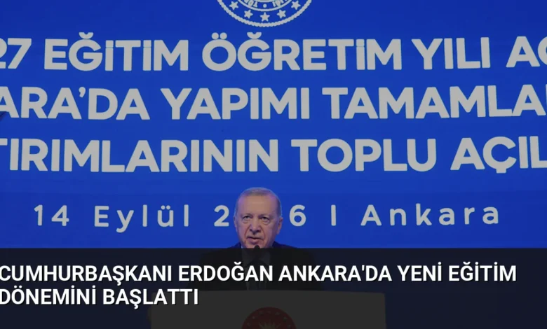 Cumhurbaşkanı Erdoğan Ankara'da Yeni Eğitim Dönemini Başlattı