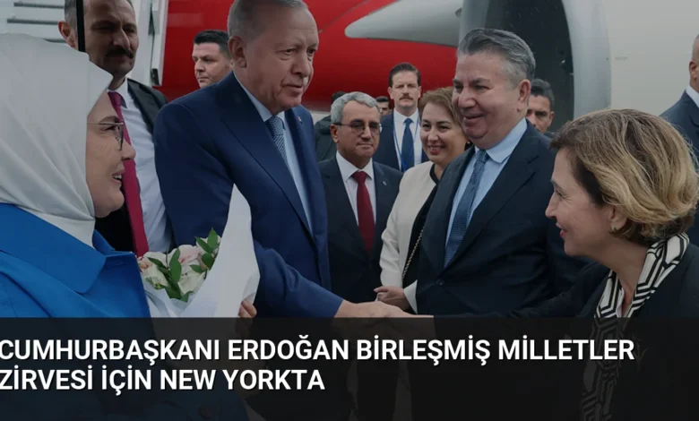 Cumhurbaşkanı Erdoğan Birleşmiş Milletler Zirvesi İçin New Yorkta