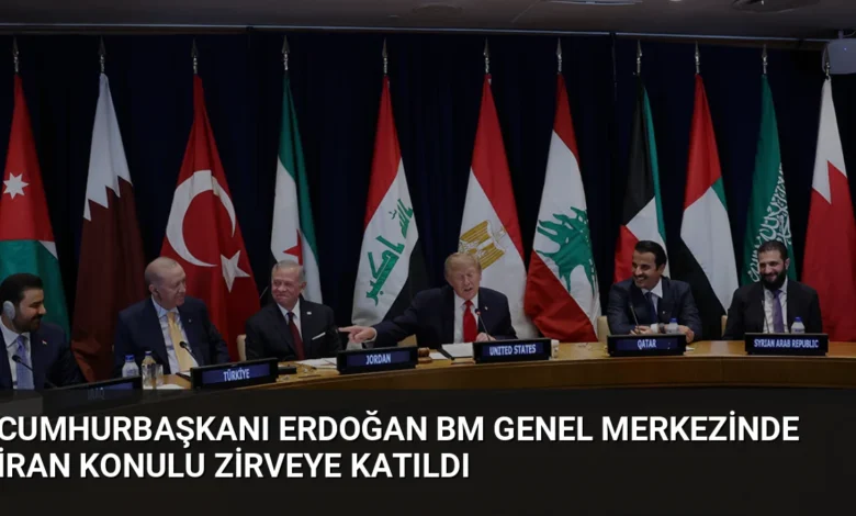 Cumhurbaşkanı Erdoğan BM Genel Merkezinde İran Konulu Zirveye Katıldı