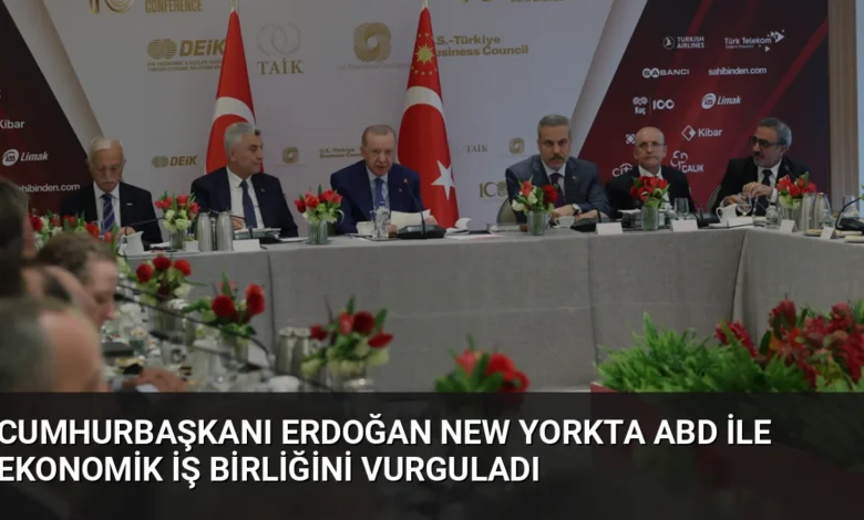 Cumhurbaşkanı Erdoğan New Yorkta ABD ile Ekonomik İş Birliğini Vurguladı