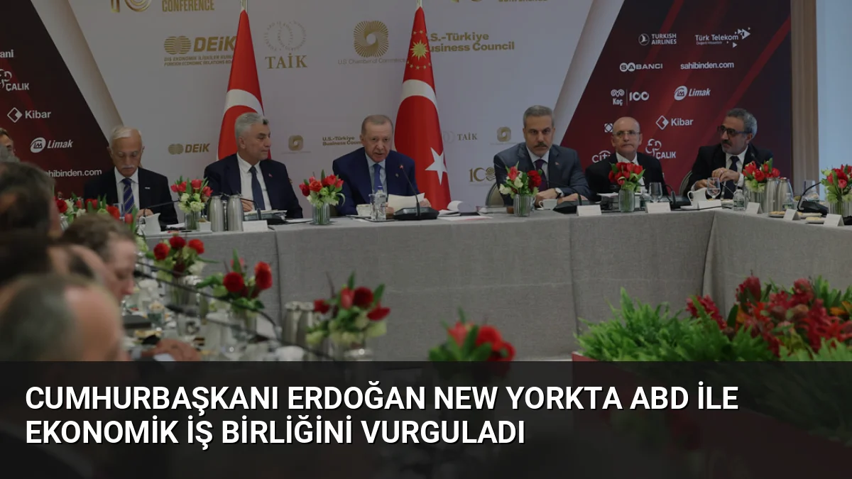 Cumhurbaşkanı Erdoğan New Yorkta ABD ile Ekonomik İş Birliğini Vurguladı