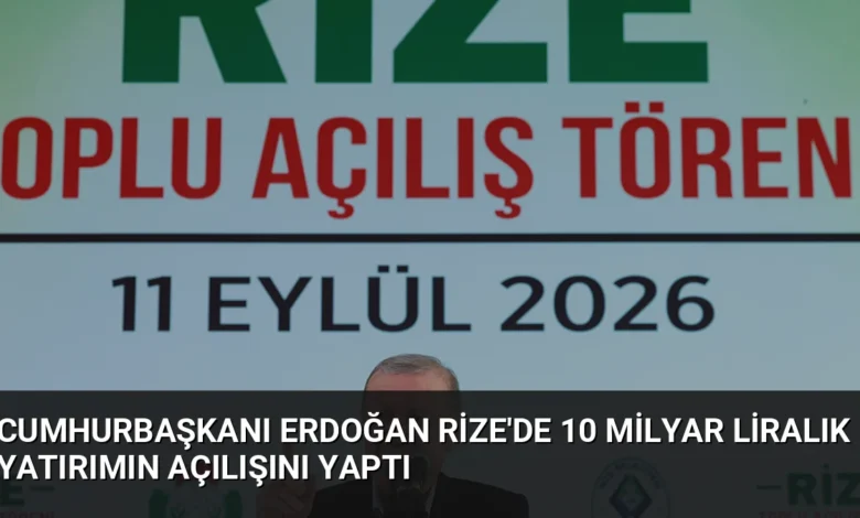 Cumhurbaşkanı Erdoğan Rize'de 10 Milyar Liralık Yatırımın Açılışını Yaptı