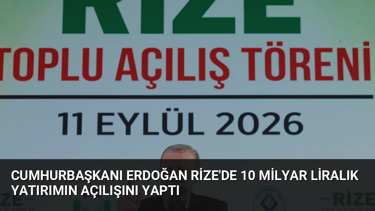 Cumhurbaşkanı Erdoğan Rize'de 10 Milyar Liralık Yatırımın Açılışını Yaptı