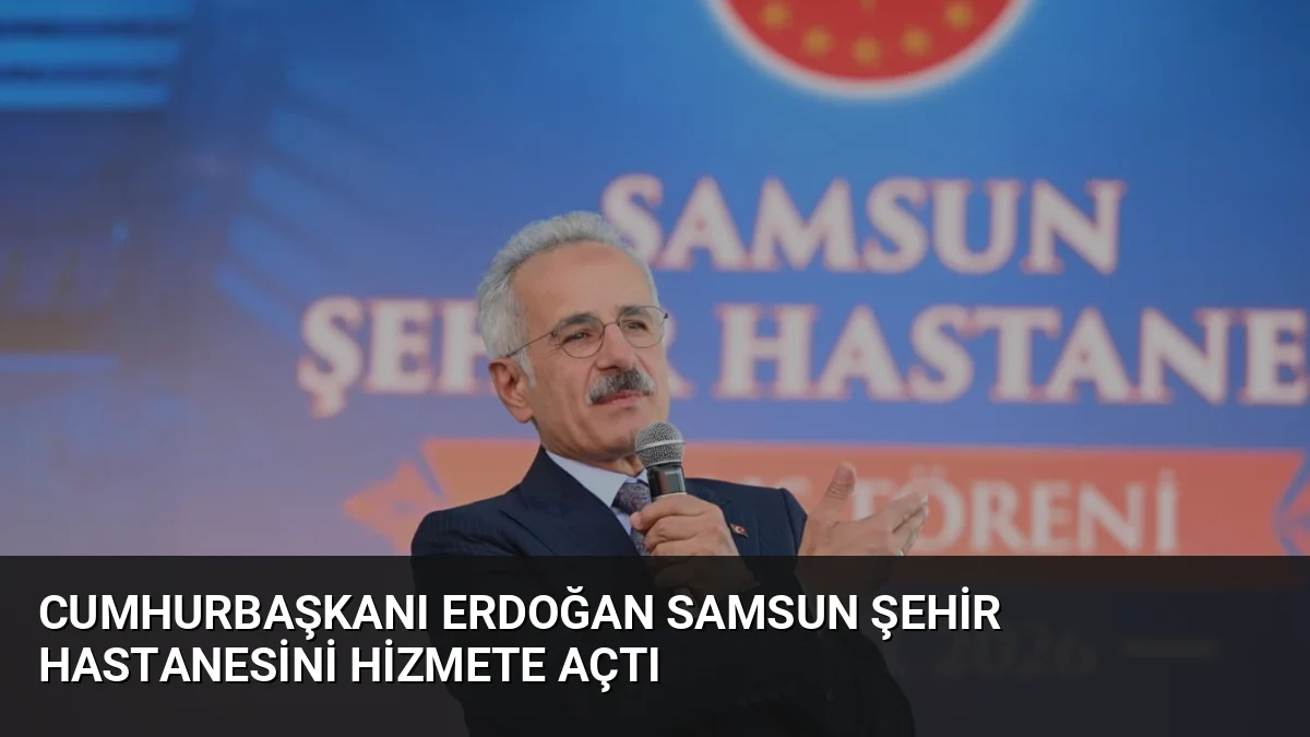 Cumhurbaşkanı Erdoğan Samsun Şehir Hastanesini Hizmete Açtı
