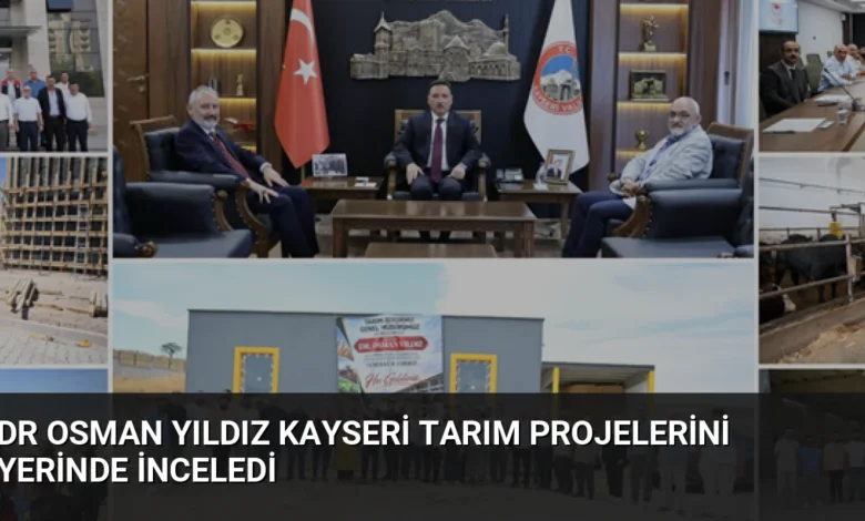Dr Osman Yıldız Kayseri Tarım Projelerini Yerinde İnceledi