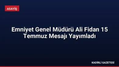 Emniyet Genel Müdürü Ali Fidan 15 Temmuz Mesajı Yayımladı
