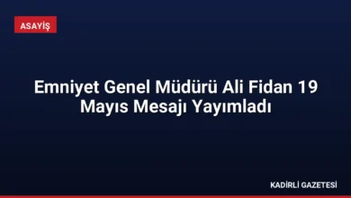 Emniyet Genel Müdürü Ali Fidan 19 Mayıs Mesajı Yayımladı