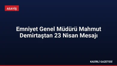 Emniyet Genel Müdürü Mahmut Demirtaştan 23 Nisan Mesajı
