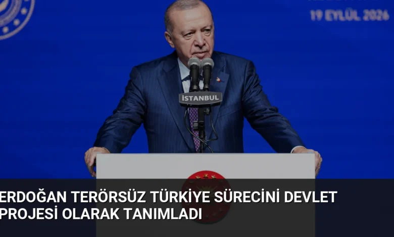 Erdoğan Terörsüz Türkiye sürecini devlet projesi olarak tanımladı