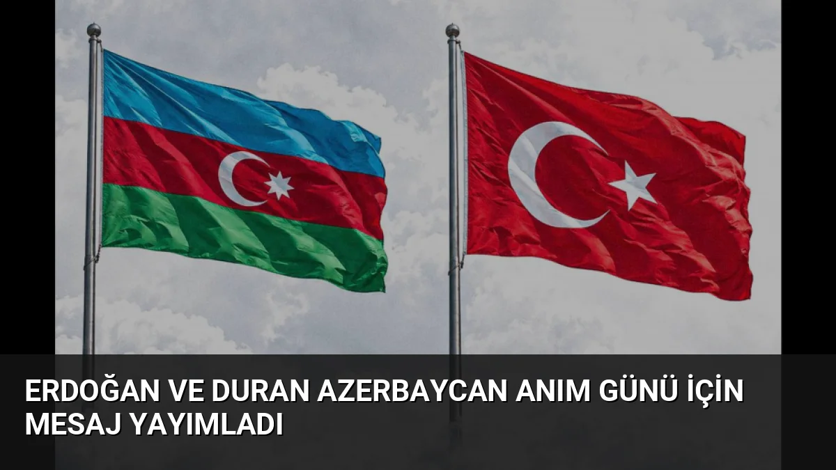 Erdoğan ve Duran Azerbaycan Anım Günü için mesaj yayımladı