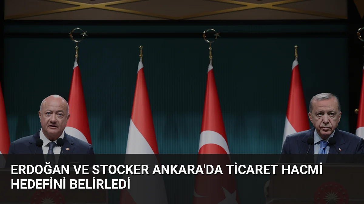 Erdoğan ve Stocker Ankara'da Ticaret Hacmi Hedefini Belirledi