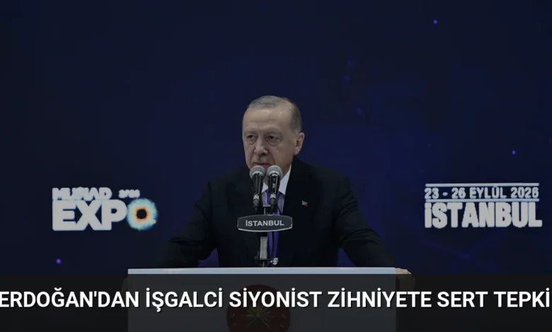 Erdoğan'dan İşgalci Siyonist Zihniyete Sert Tepki