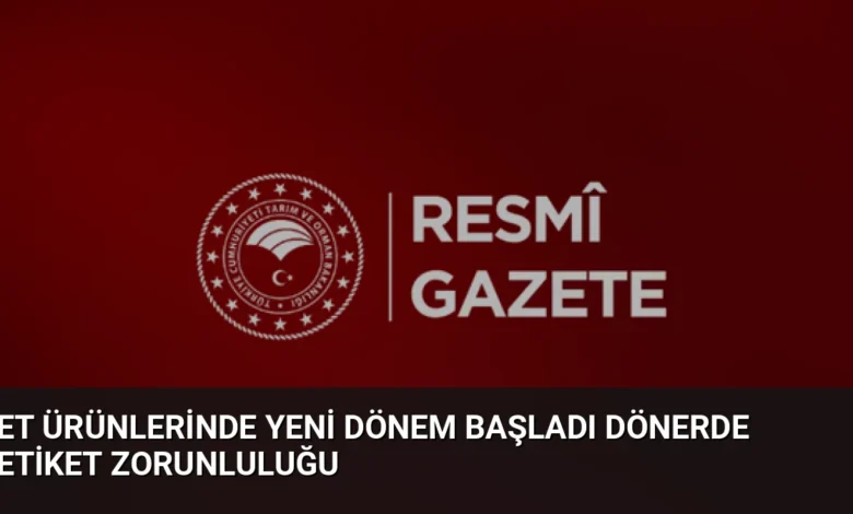 Et Ürünlerinde Yeni Dönem Başladı Dönerde Etiket Zorunluluğu