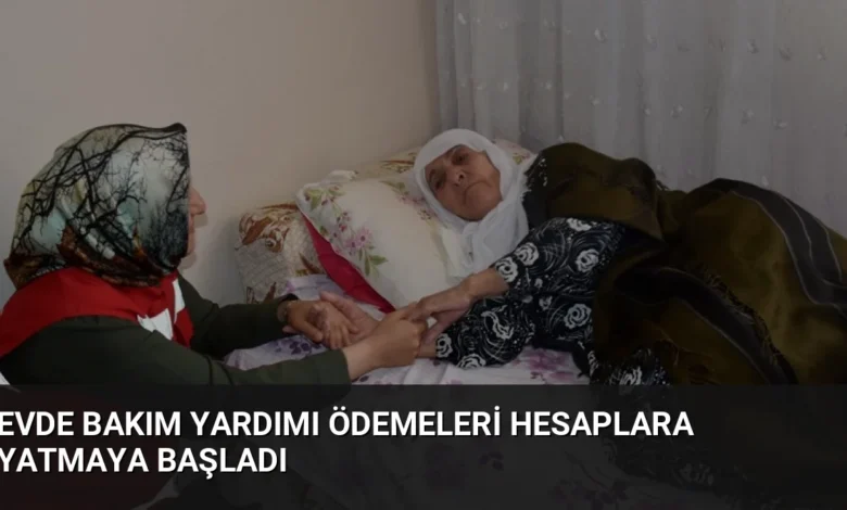 Evde Bakım Yardımı ödemeleri hesaplara yatmaya başladı