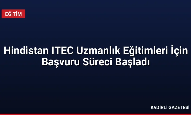 Hindistan ITEC Uzmanlık Eğitimleri İçin Başvuru Süreci Başladı