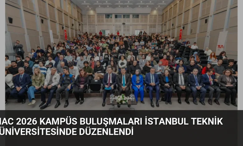IAC 2026 Kampüs Buluşmaları İstanbul Teknik Üniversitesinde Düzenlendi