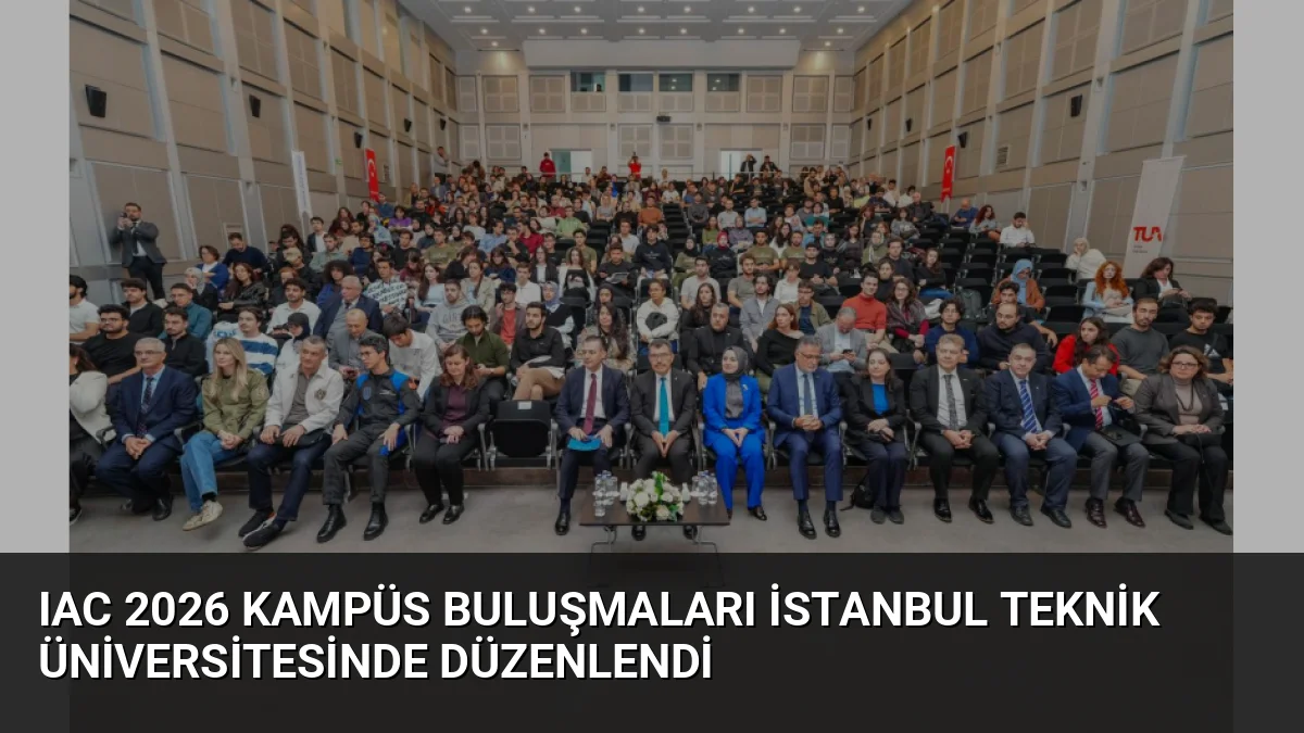 IAC 2026 Kampüs Buluşmaları İstanbul Teknik Üniversitesinde Düzenlendi