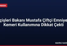 İçişleri Bakanı Mustafa Çiftçi Emniyet Kemeri Kullanımına Dikkat Çekti