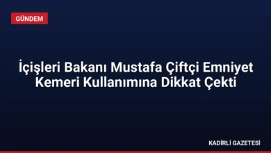 İçişleri Bakanı Mustafa Çiftçi Emniyet Kemeri Kullanımına Dikkat Çekti
